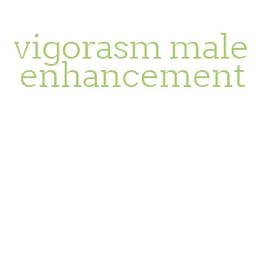 vigorasm male enhancement