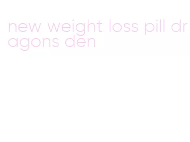 new weight loss pill dragons den
