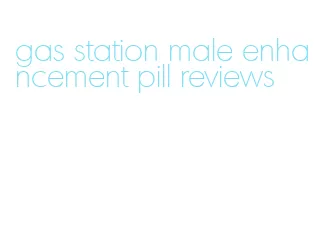 gas station male enhancement pill reviews