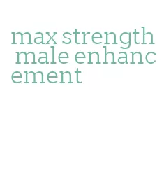 max strength male enhancement