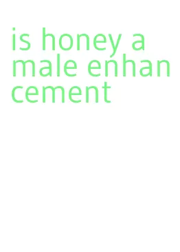 is honey a male enhancement