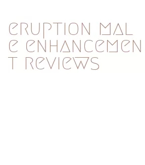 eruption male enhancement reviews