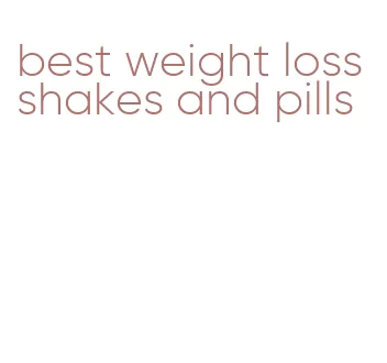best weight loss shakes and pills