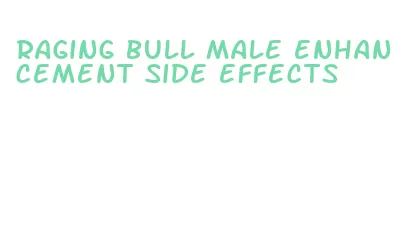 raging bull male enhancement side effects