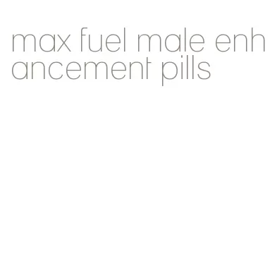 max fuel male enhancement pills