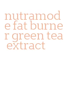 nutramode fat burner green tea extract