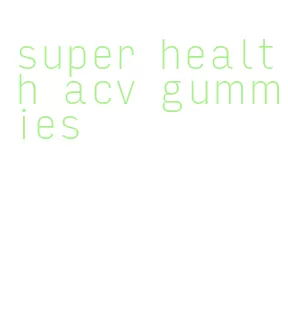 super health acv gummies