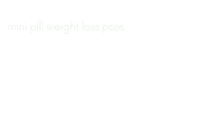 mini pill weight loss pcos