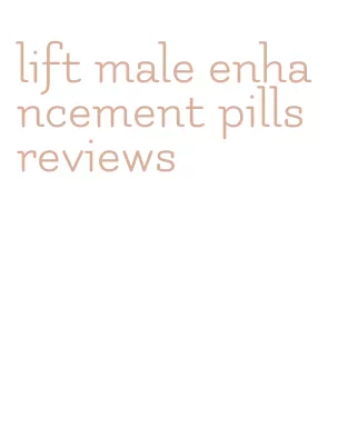 lift male enhancement pills reviews