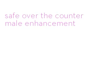 safe over the counter male enhancement