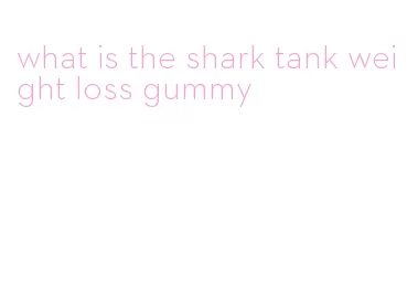 what is the shark tank weight loss gummy