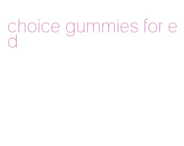 choice gummies for ed