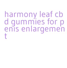 harmony leaf cbd gummies for penis enlargement