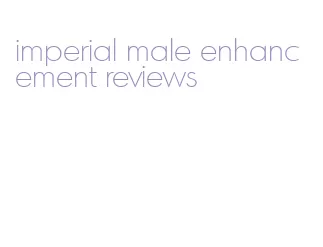 imperial male enhancement reviews