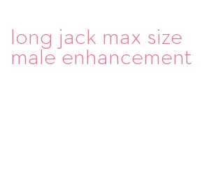 long jack max size male enhancement