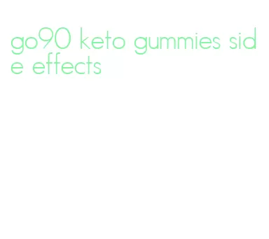 go90 keto gummies side effects