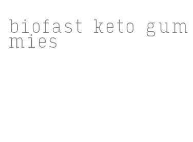 biofast keto gummies