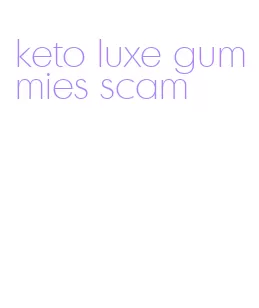 keto luxe gummies scam