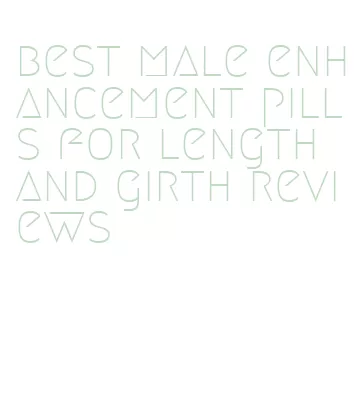 best male enhancement pills for length and girth reviews