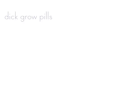 dick grow pills