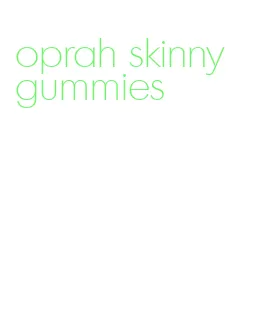 oprah skinny gummies