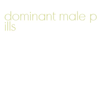 dominant male pills