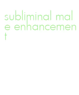 subliminal male enhancement