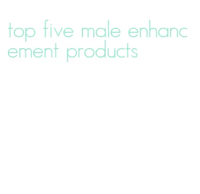 top five male enhancement products