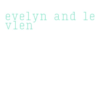 evelyn and levlen