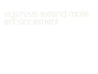 vigorous extend male enhancement