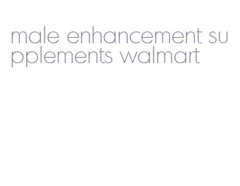 male enhancement supplements walmart