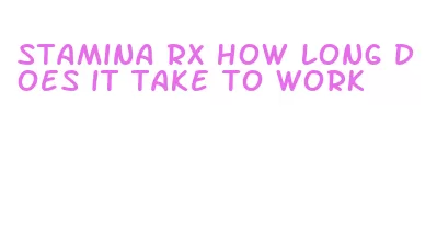 stamina rx how long does it take to work