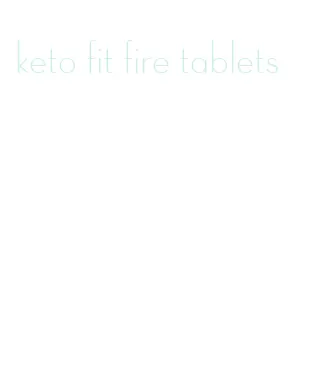 keto fit fire tablets