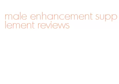 male enhancement supplement reviews