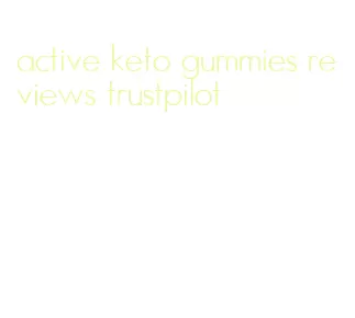 active keto gummies reviews trustpilot