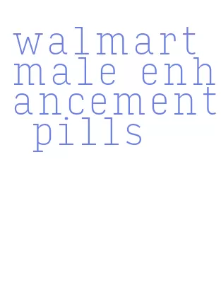 walmart male enhancement pills