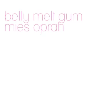 belly melt gummies oprah