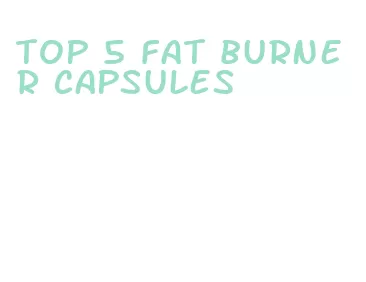 top 5 fat burner capsules