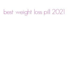 best weight loss pill 2021