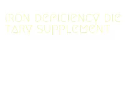 iron deficiency dietary supplement
