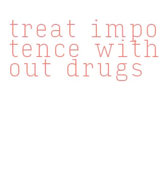 treat impotence without drugs