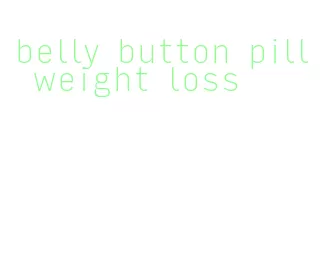 belly button pill weight loss