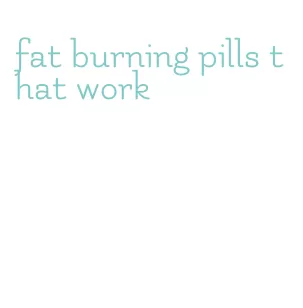 fat burning pills that work