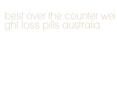 best over the counter weight loss pills australia