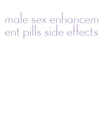 male sex enhancement pills side effects