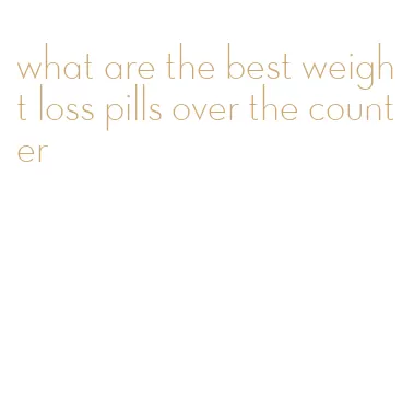 what are the best weight loss pills over the counter