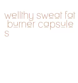 wellthy sweat fat burner capsules
