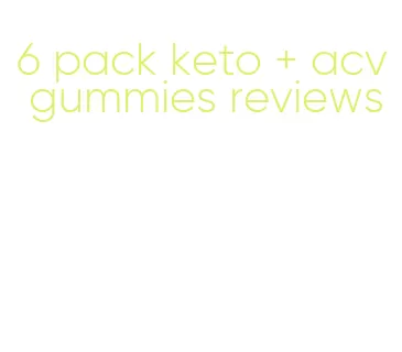 6 pack keto + acv gummies reviews