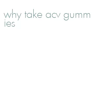 why take acv gummies