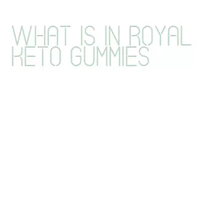 what is in royal keto gummies